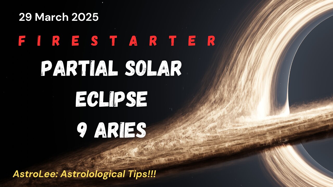 Firestarter Partial Solar Eclipse 9 Aries. 29 March 2025. New quests emerge. #Astrology #ep98