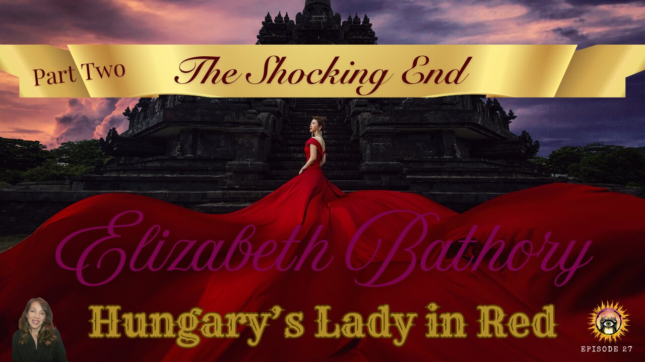 Episode 27 - The Shocking End - Elizabath Bathory part 2