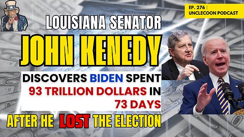 EP 276 | Biden Blew $93 Trillion After 2024 Loss | Biden’s Spending Uncovered by Kennedy | UncleCoon