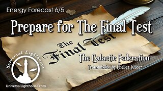 Energy Forecast 6/5 ~ Prepare for The Final Test ~ Galactic Federation ~ Chellea Wilder