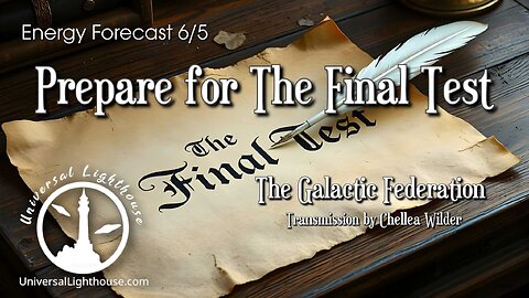 Energy Forecast 6/5 ~ Prepare for The Final Test ~ Galactic Federation ~ Chellea Wilder