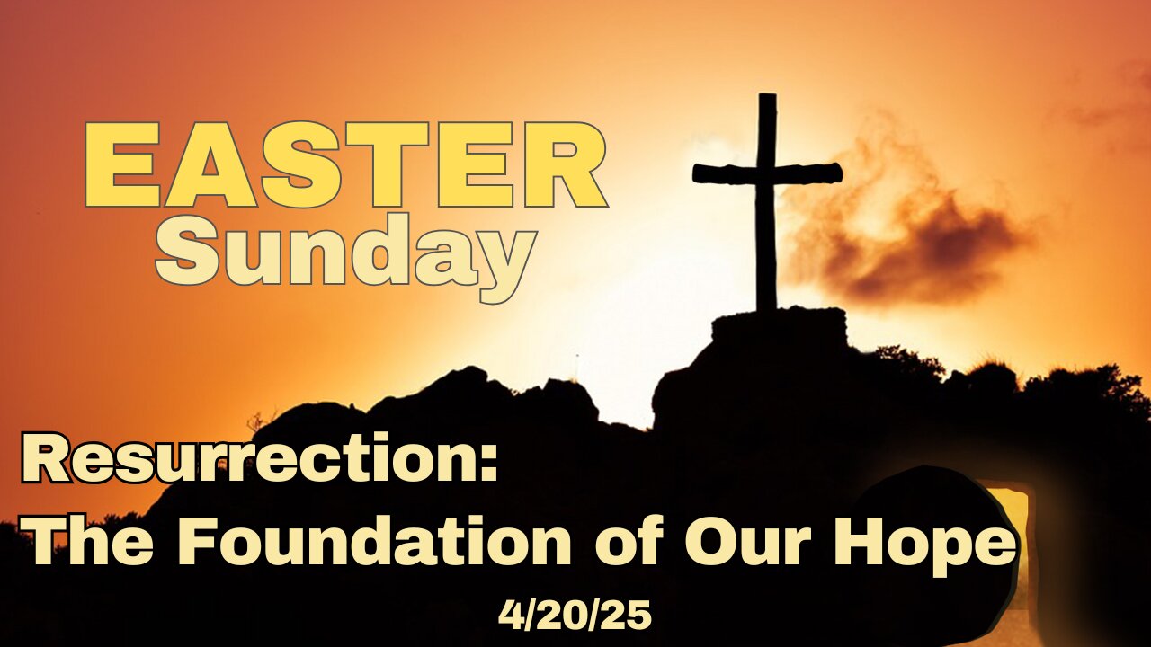 Easter Service - The Foundation Of Our Hope - 4/20/25