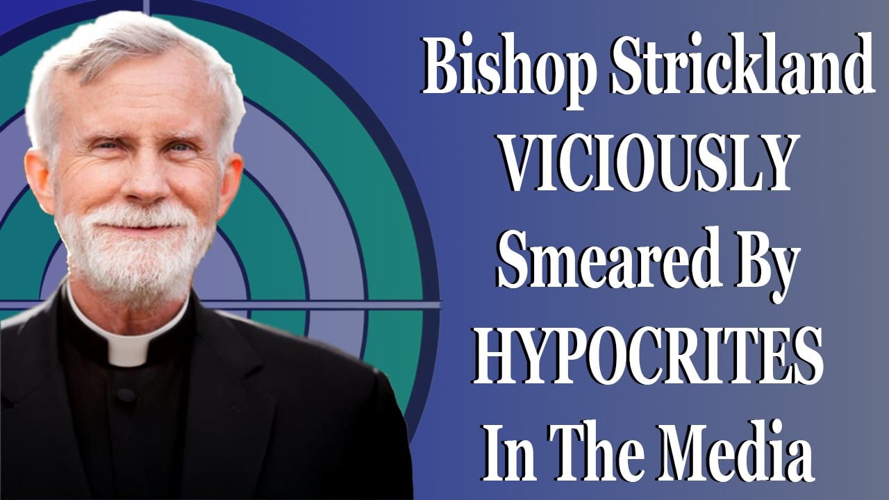 Bishop Strickland VICIOUSLY Smeared By HYPOCRITES In The Media