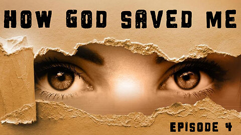 How God Saved Me - Episode 4