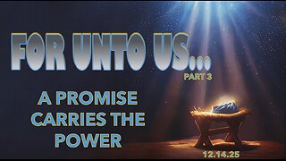 For Unto Us... - Part 3 - Sun 12/14/25