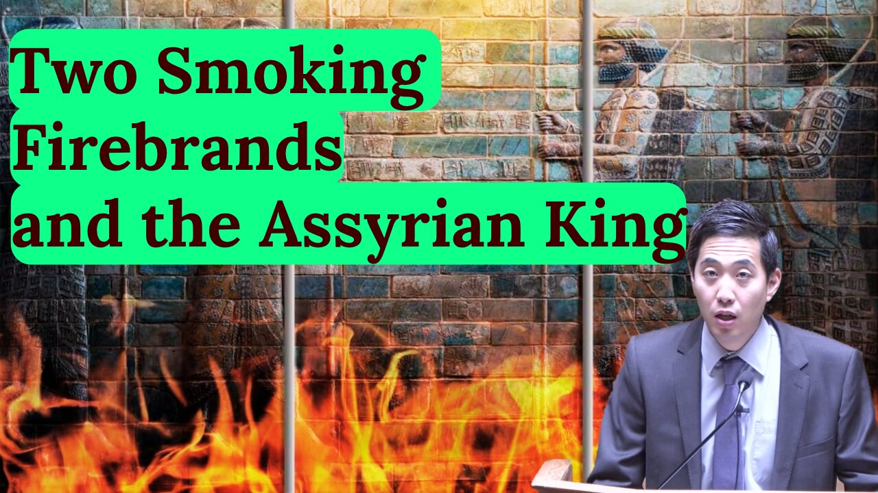 Two Smoking Firebrands and the Assyrian King | Dr. Gene Kim