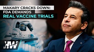 MAKARY CRACKS DOWN: FDA DEMANDS REAL VACCINE TRIALS