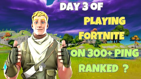 DAY 3 OF PLAYING FORTNITE ON 300+ PING SOLO RANKED ?