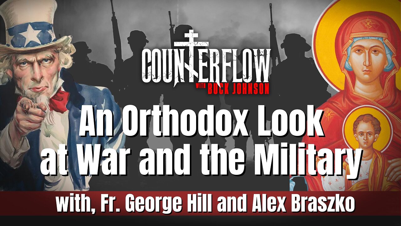 An Orthodox Look at War and the Military with Fr George Hill and Alex Braszko
