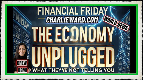 FINANCIAL FRIDAY WITH DREW DEMI - THE ECONOMY UPLUGGED WHAT THEY'RE NOT TELLING YOU!