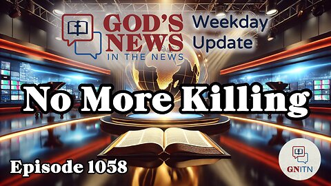 GNITN Episode 1058 - No More Killing