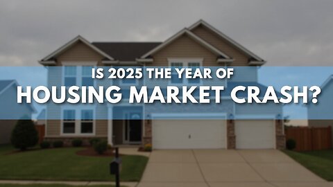 Is 2025 the Year of the Housing Market Crash?