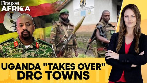 Uganda Claims to Occupy 2 DR Congo Towns_to _Prevent Ethnic Clashes__ Firstpost Africa _ N18G