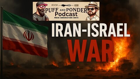 Puff and Ponder Podcast Episode 20 | Israel - Iran War Discussion