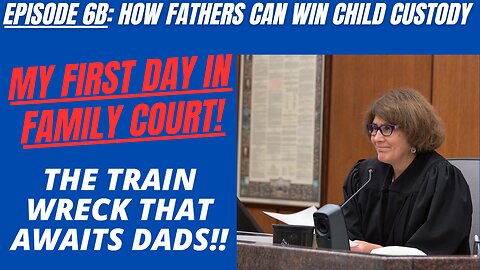 Ep 6B: My First Day in Family Court - Total Train Wreck
