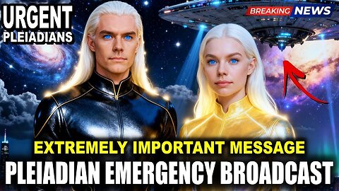 FOR IMMEDIATE PLANETARY BROADCAST! PLEIADIAN EXTREMELY IMPORTANT MESSAGE! (46)