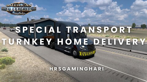 Special Transport: Turnkey Home Delivery | ATS Ep. 1 | Sacramento to Modesto Route