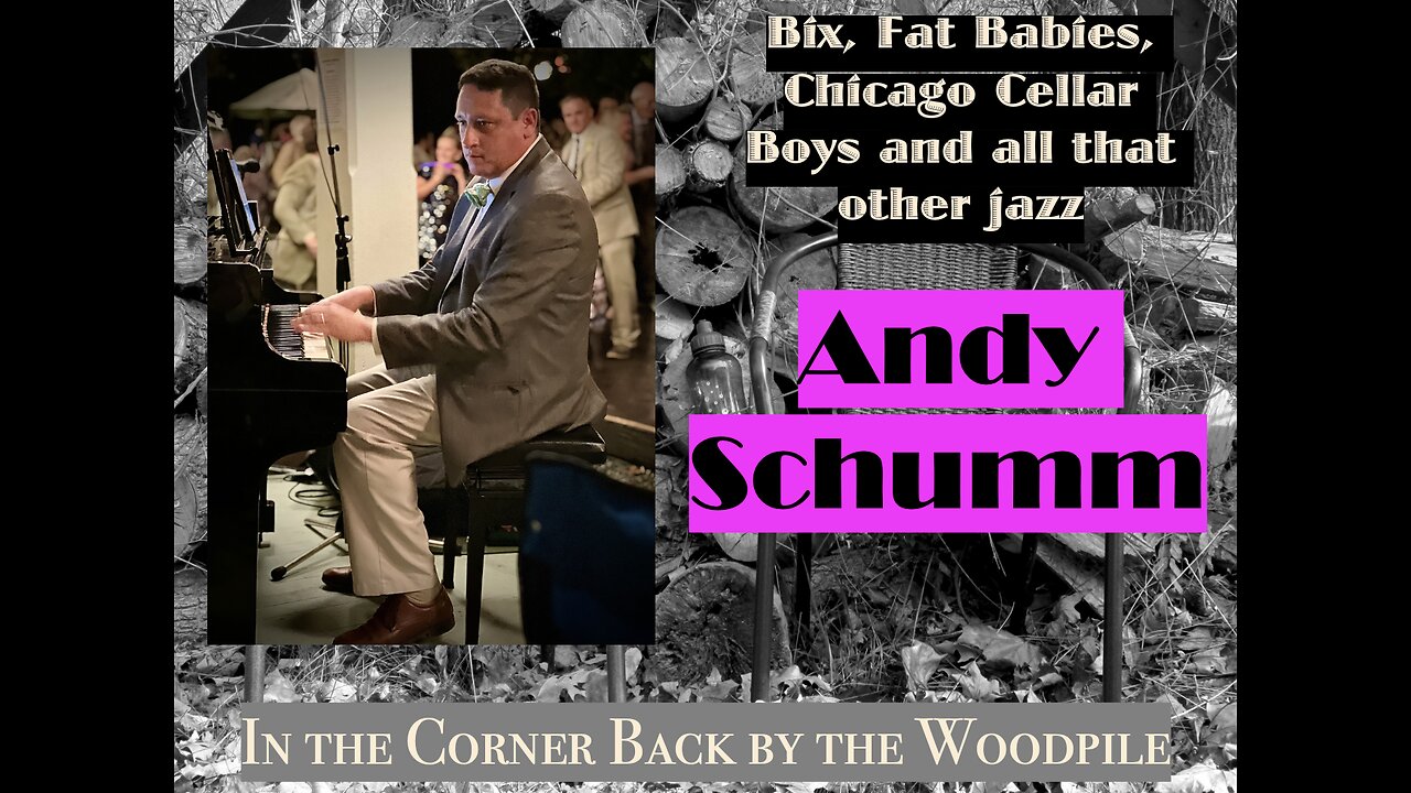 Andy Schumm [on Bix, 78s, Fat Babies, Chicago Cellar Boys & all that other Jazz]