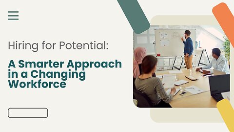 Hiring for Potential: A Smarter Approach in a Changing Workforce