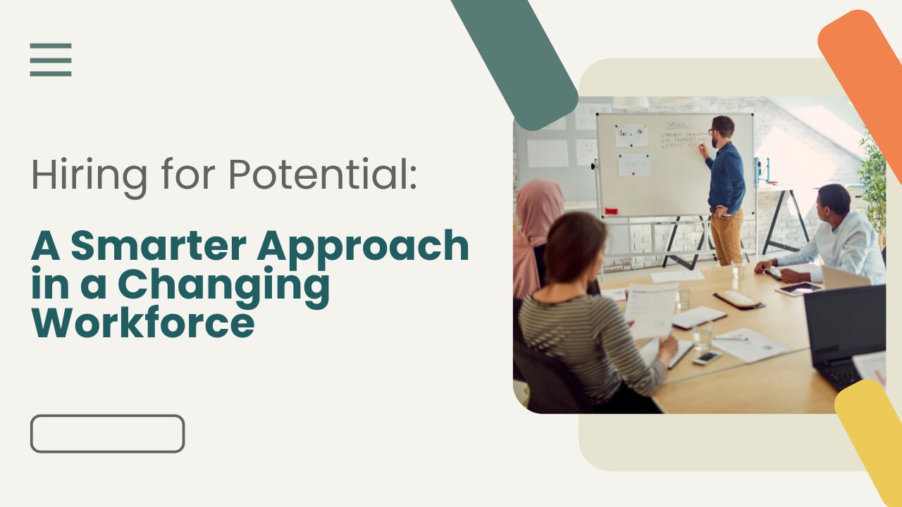 Hiring for Potential: A Smarter Approach in a Changing Workforce