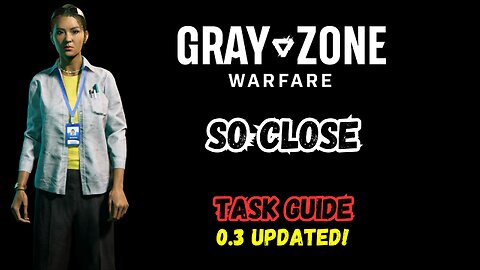 SO CLOSE Gray Zone Warfare, Winds of War 0.3 update, Guide, Mission Tutorial