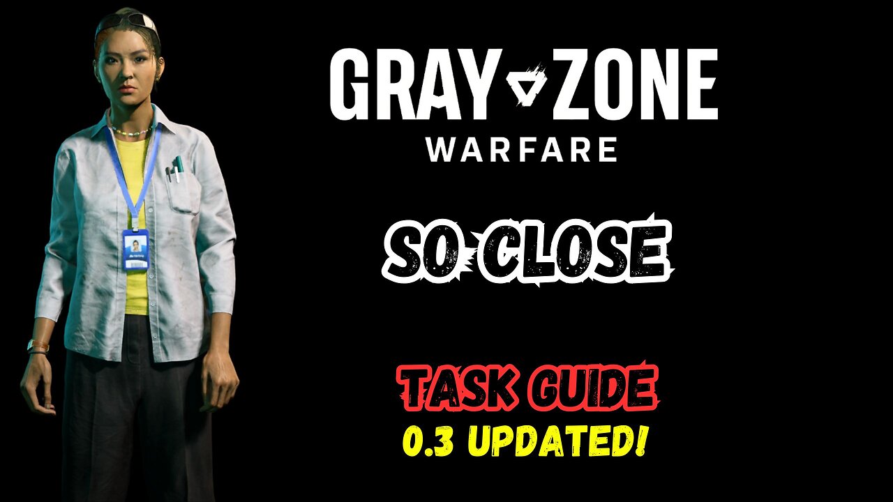 SO CLOSE Gray Zone Warfare, Winds of War 0.3 update, Guide, Mission Tutorial