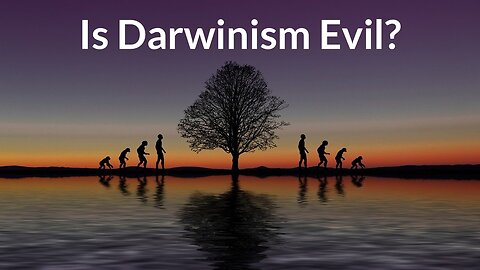 Is Darwinism Evil?