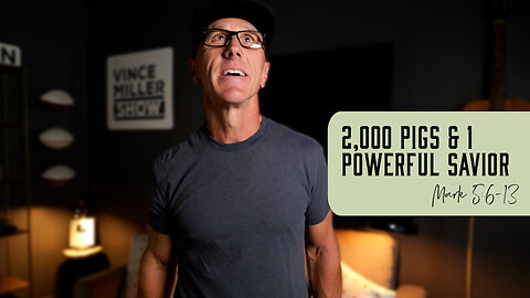 2,000 Pigs & 1 Powerful Savior | Mark 5:6-13