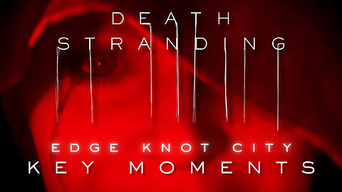 🏢 Edge Knot City - Death Stranding Key Moments – Part 18 (4K) Cinematics