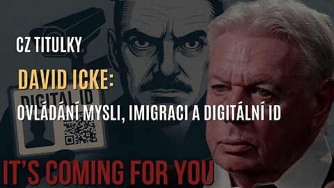 David Icke: Ovládání mysli, imigrace a digitální identifikace (CZ TITULKY)