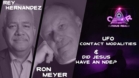 CR Ep 189: UFO Contact Modalities w Rey Hernandez & Jesus Had an NDE w Ron Meyer