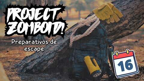 Project Zomboid Gameplay Español - Dia 16 - "Preparativos de escape"