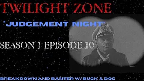 TWILIGHT ZONE---- "Judgement Night" Episode 10 (Season 1) Breakdown & Banter