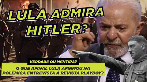 Lula e a Polêmica Sobre Admirar Um Nazista