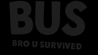 BUS: Bro U Survived