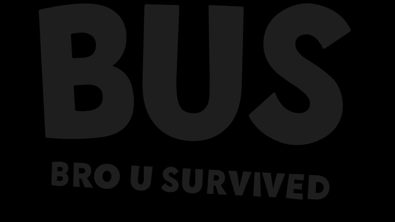 BUS: Bro U Survived