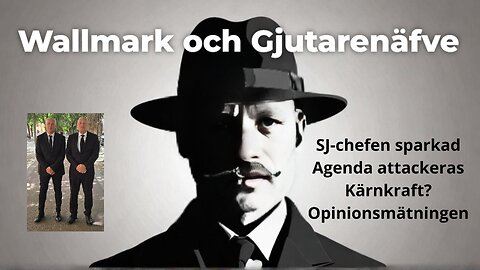 Wallmark och Gjutarenäfve. SJ-chefen sparkas och V utesluter två riksdagsledamöter