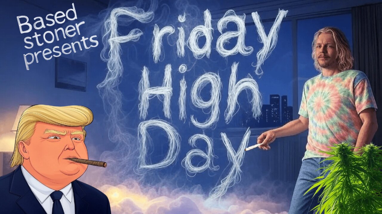 A Based Stoner Exclusive: Friday high day