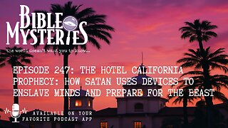 Episode 247: The Hotel California Prophecy: How Satan Uses Devices to Enslave Minds