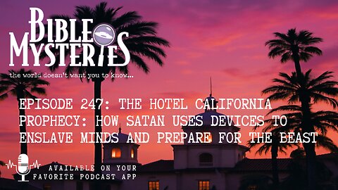 Episode 247: The Hotel California Prophecy: How Satan Uses Devices to Enslave Minds
