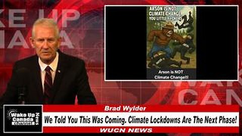 WUCN-Epi#318- We Told You This Was Coming. Climate Lockdowns Are The Next Phase!