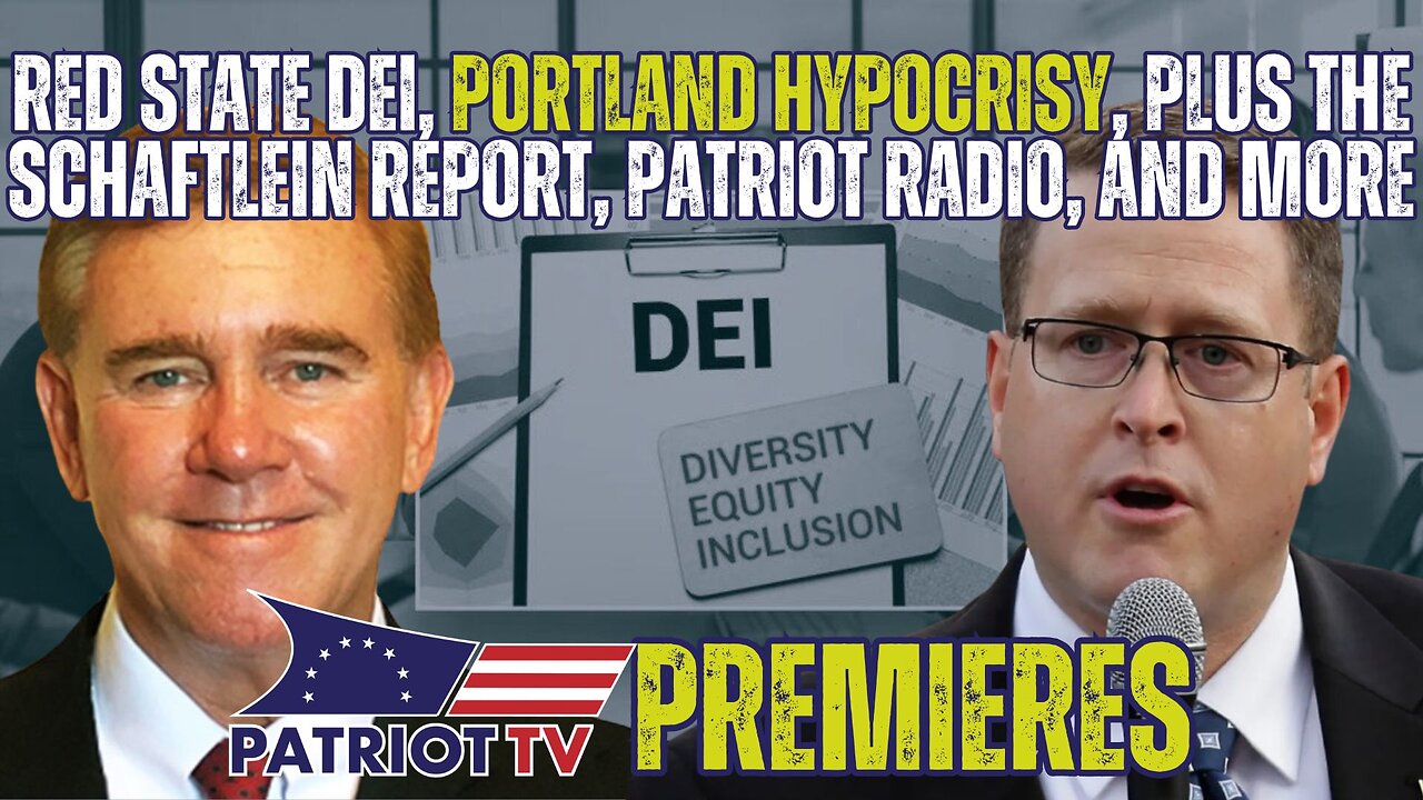Patriot TV: Red State DEI, Portland Hypocrisy, Plus the Schaftlein Report, Patriot Radio, and More