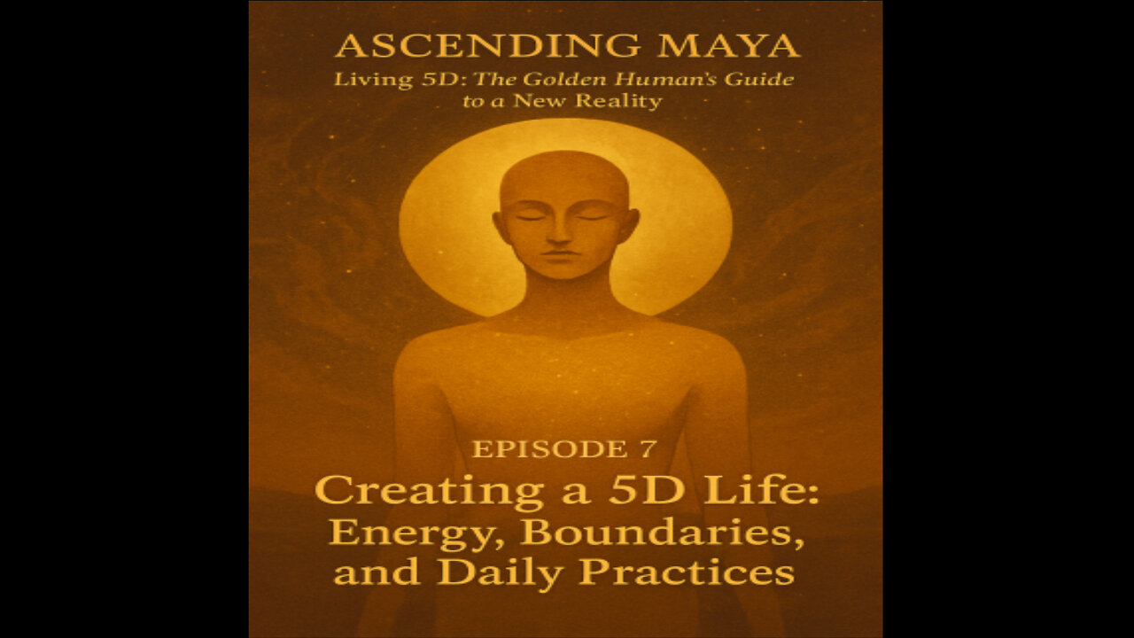 Creating a 5D Life: Energy, Boundaries, and Daily Practices