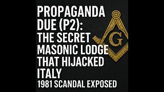 Propaganda Due (P2): The Secret Masonic Lodge That Hijacked Italy – 1981 Scandal Exposed