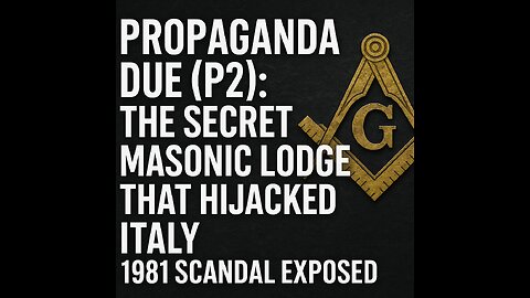 Propaganda Due (P2): The Secret Masonic Lodge That Hijacked Italy – 1981 Scandal Exposed