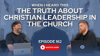 Episode 162 – The Truth About Christian Leadership in the Church