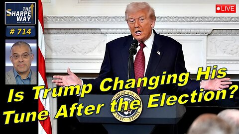 Sharpe Way No. 714! Is Trump Changing His Tune After the Election? LIVE Discussion!
