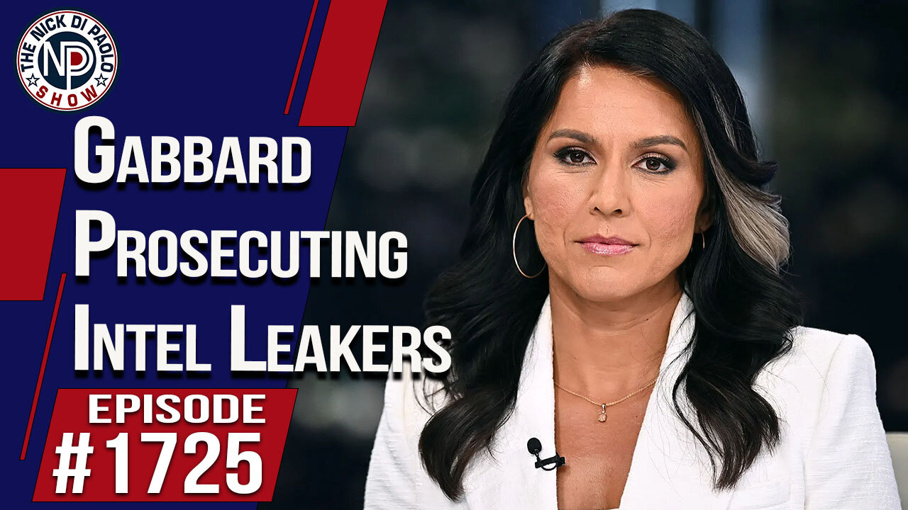Gabbard Prosecuting Intel Leakers | Nick Di Paolo Show #1725