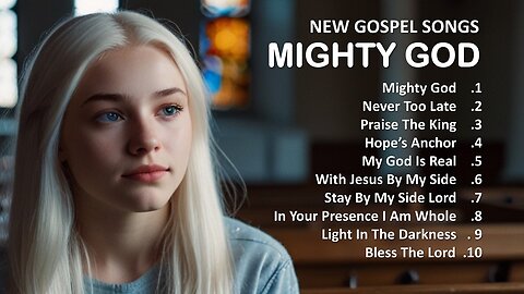 Mighty God ✝️ Powerful Gospel Songs Praising God's Strength, Glory & Majesty