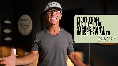 Fight from Victory: The Strong Man’s House Explained | Mark 3:27
